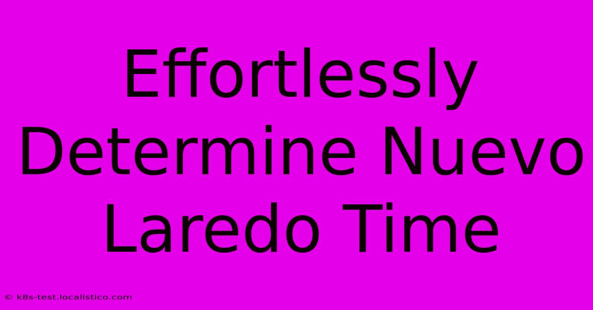 Effortlessly Determine Nuevo Laredo Time