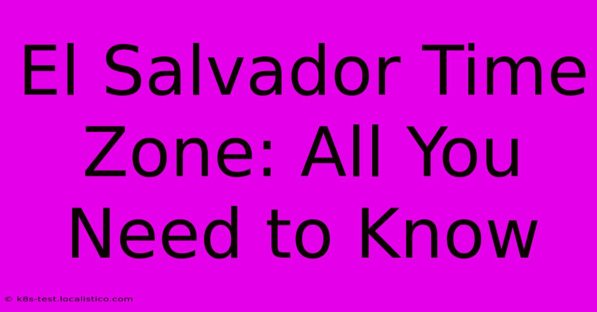 El Salvador Time Zone: All You Need To Know