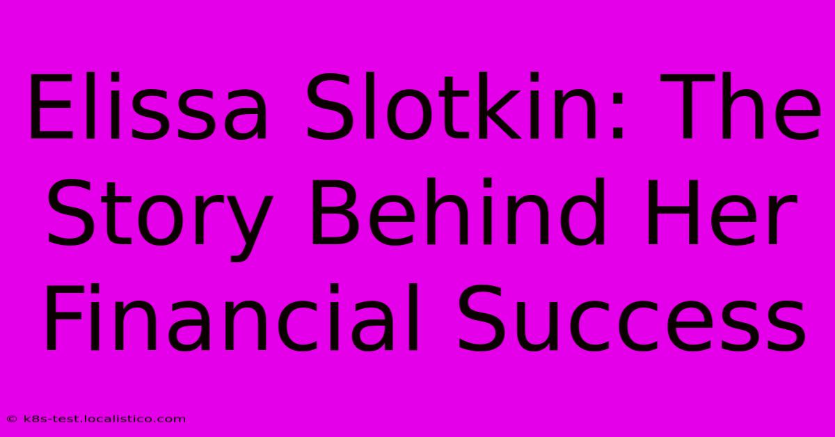 Elissa Slotkin: The Story Behind Her Financial Success