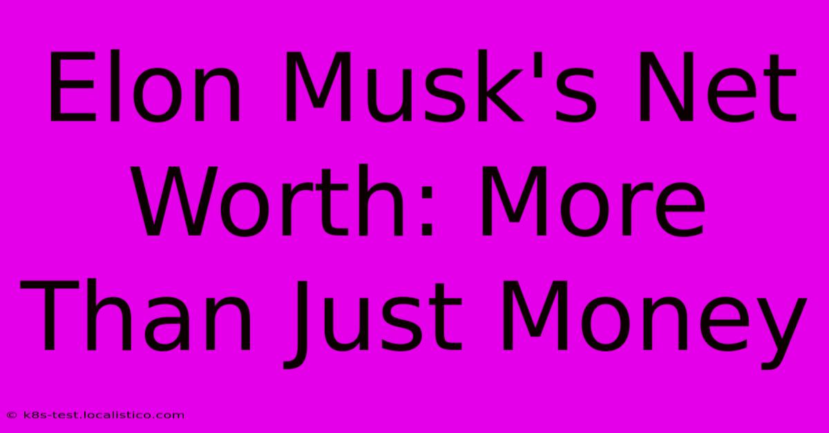 Elon Musk's Net Worth: More Than Just Money