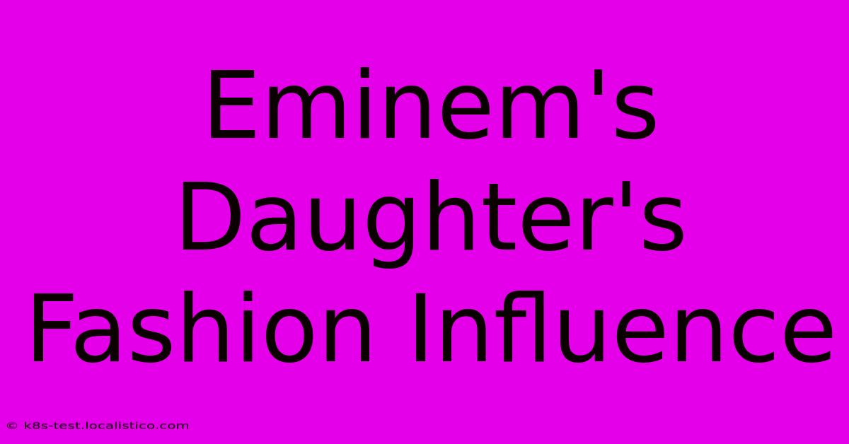 Eminem's Daughter's Fashion Influence