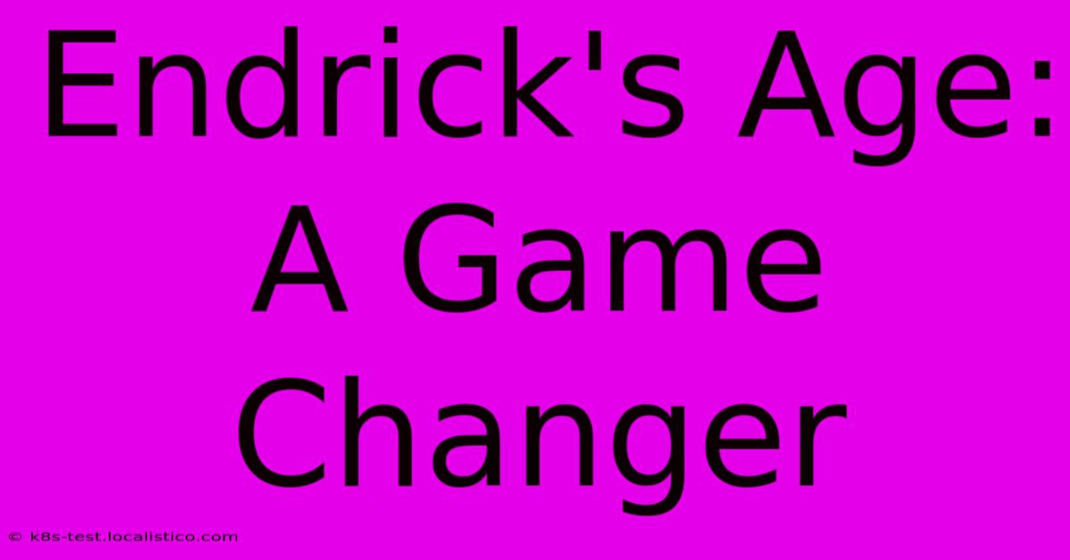 Endrick's Age:  A Game Changer