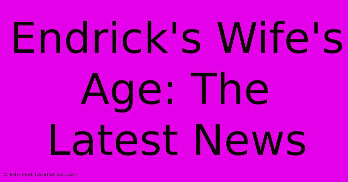 Endrick's Wife's Age: The Latest News