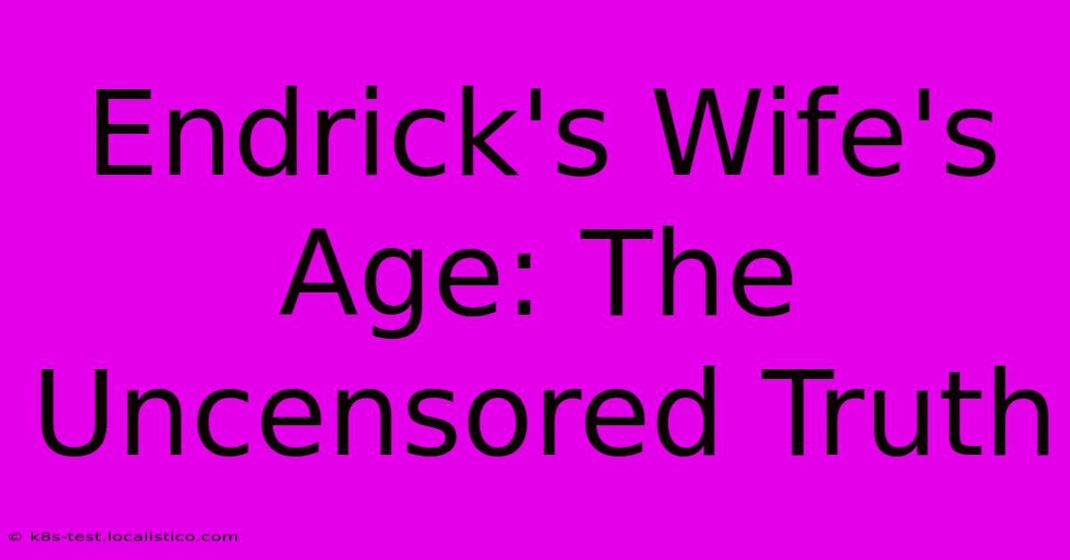 Endrick's Wife's Age: The Uncensored Truth