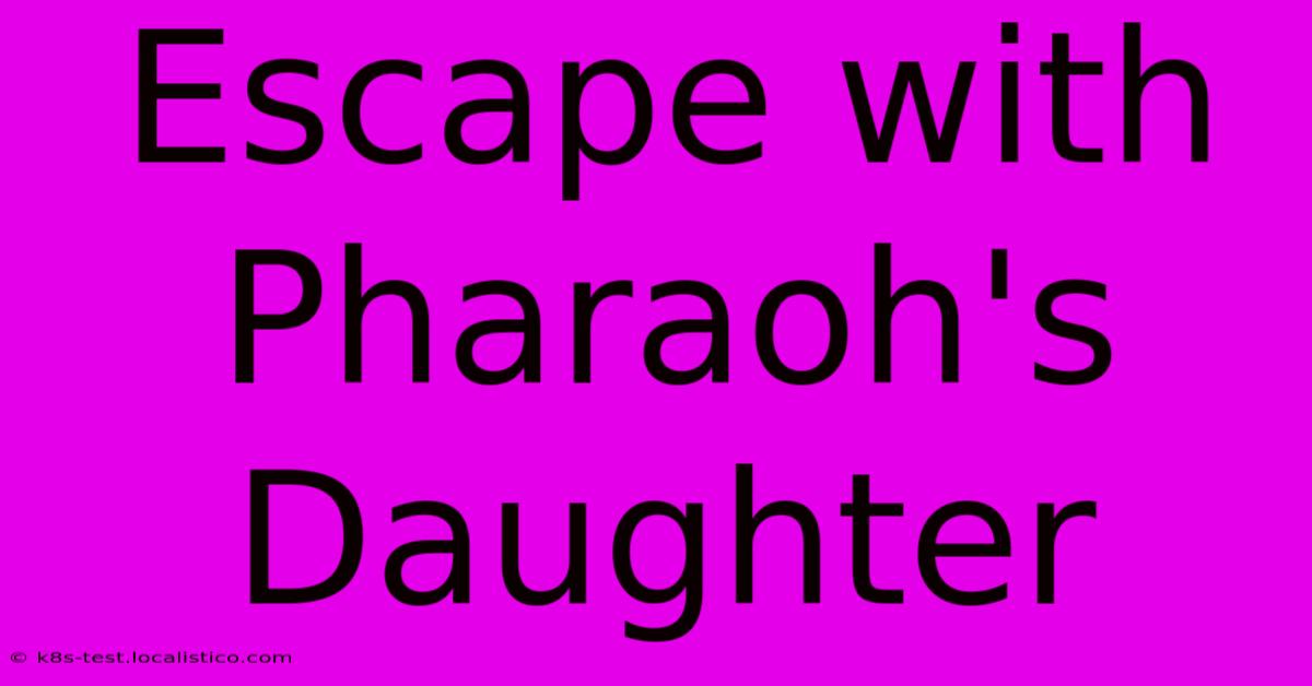 Escape With Pharaoh's Daughter