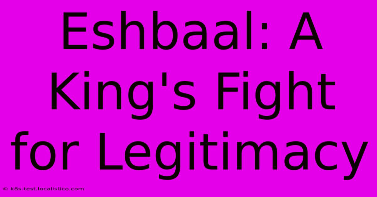 Eshbaal: A King's Fight For Legitimacy