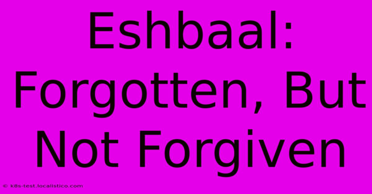 Eshbaal:  Forgotten, But Not Forgiven