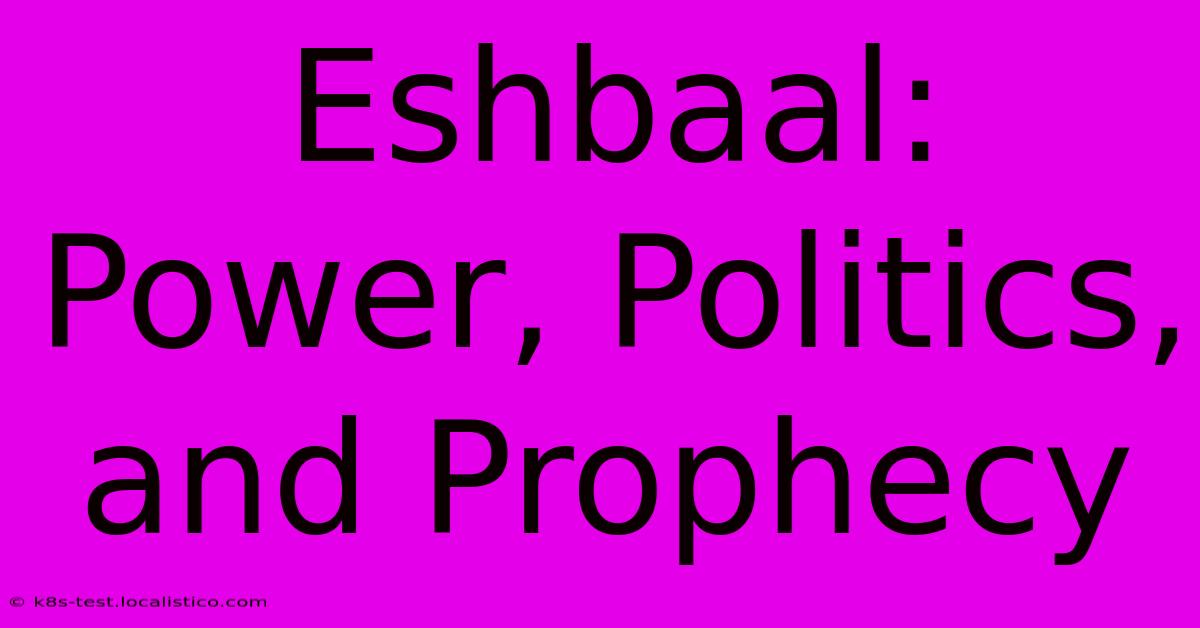 Eshbaal:  Power, Politics, And Prophecy