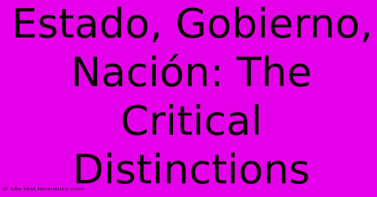 Estado, Gobierno, Nación: The Critical Distinctions