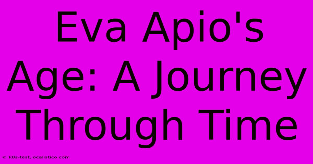 Eva Apio's Age: A Journey Through Time