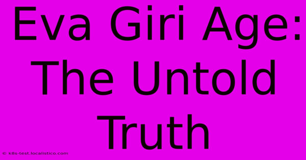 Eva Giri Age:  The Untold Truth