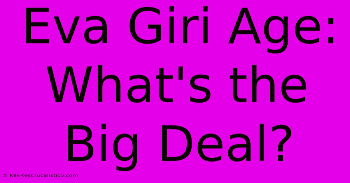 Eva Giri Age:  What's The Big Deal?