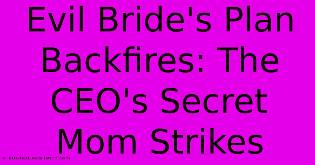 Evil Bride's Plan Backfires: The CEO's Secret Mom Strikes