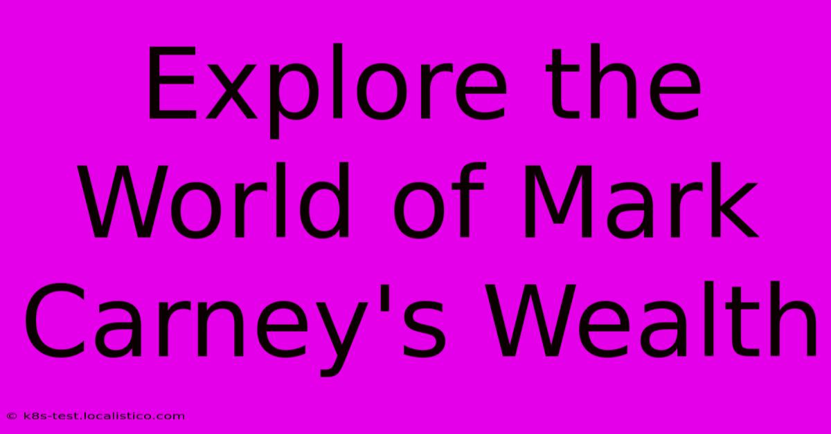 Explore The World Of Mark Carney's Wealth