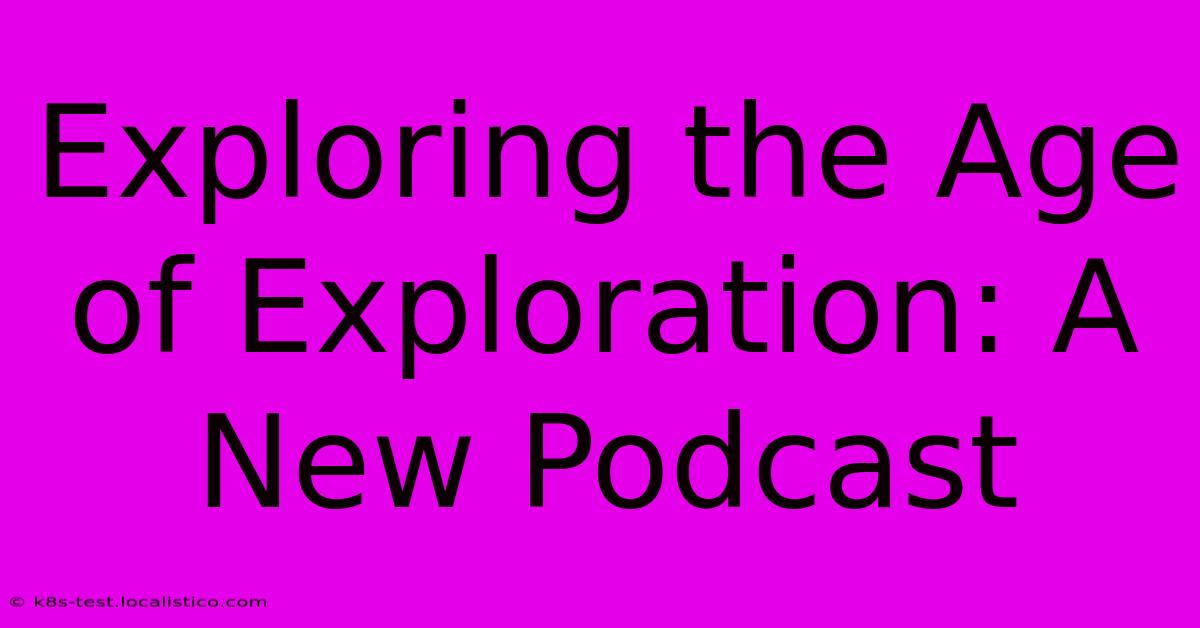 Exploring The Age Of Exploration: A New Podcast