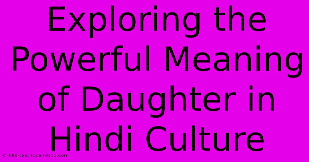 Exploring The Powerful Meaning Of Daughter In Hindi Culture