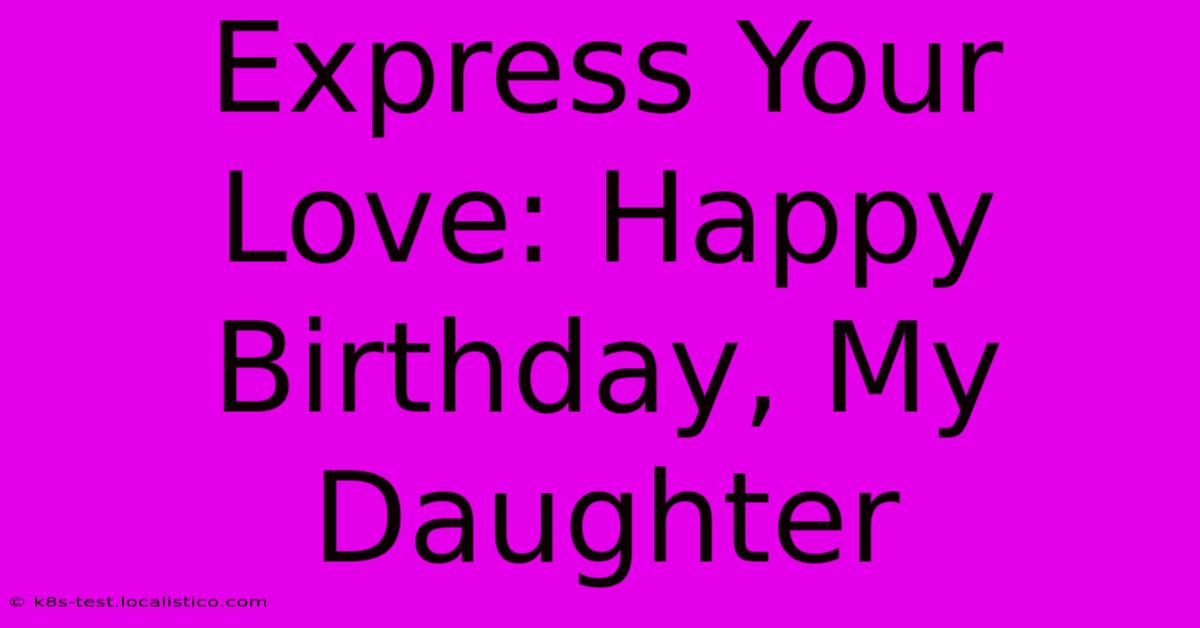 Express Your Love: Happy Birthday, My Daughter