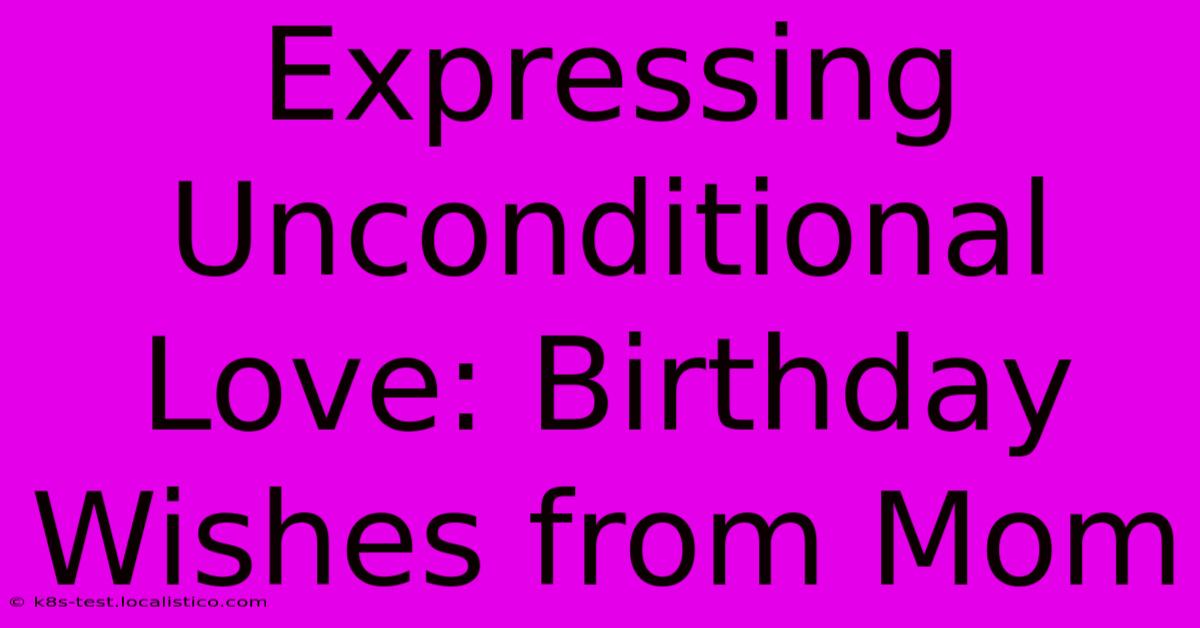 Expressing Unconditional Love: Birthday Wishes From Mom