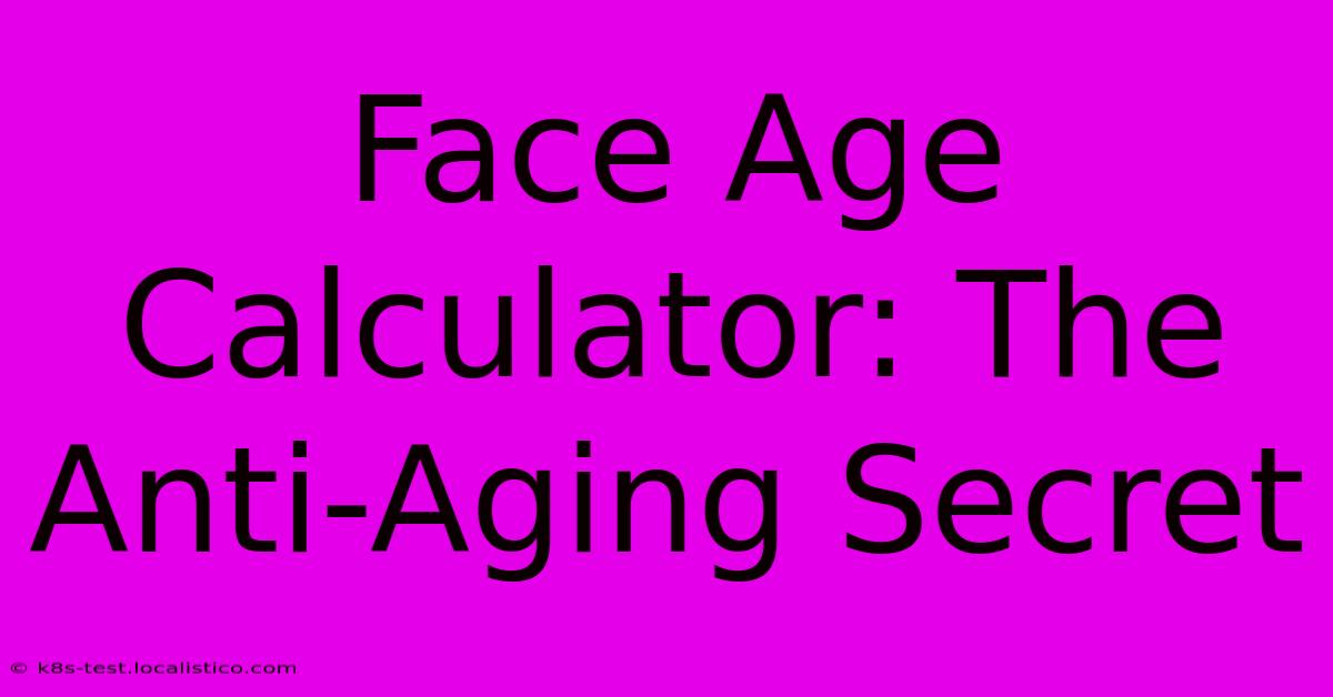 Face Age Calculator: The Anti-Aging Secret