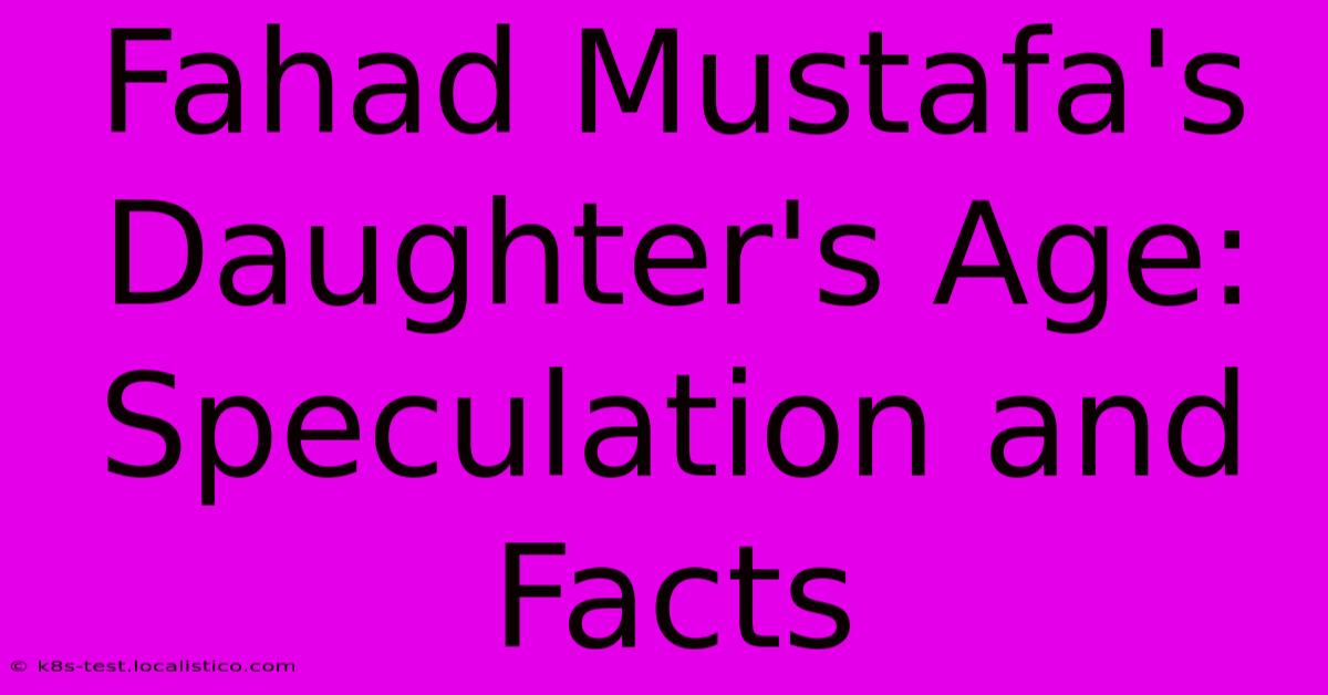 Fahad Mustafa's Daughter's Age: Speculation And Facts