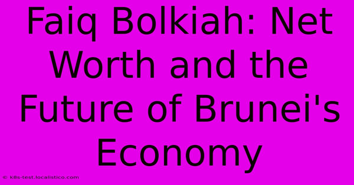 Faiq Bolkiah: Net Worth And The Future Of Brunei's Economy