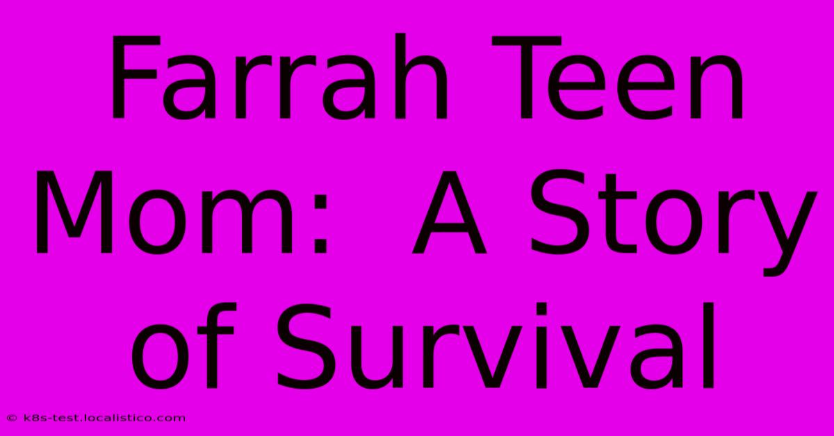 Farrah Teen Mom:  A Story Of Survival