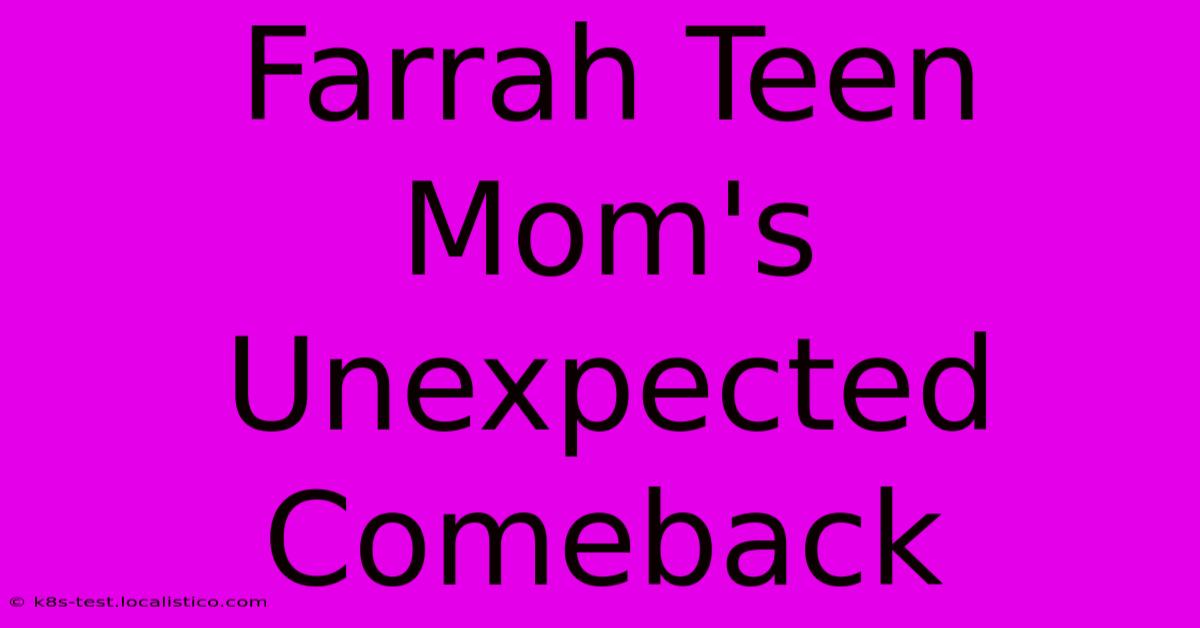 Farrah Teen Mom's Unexpected Comeback