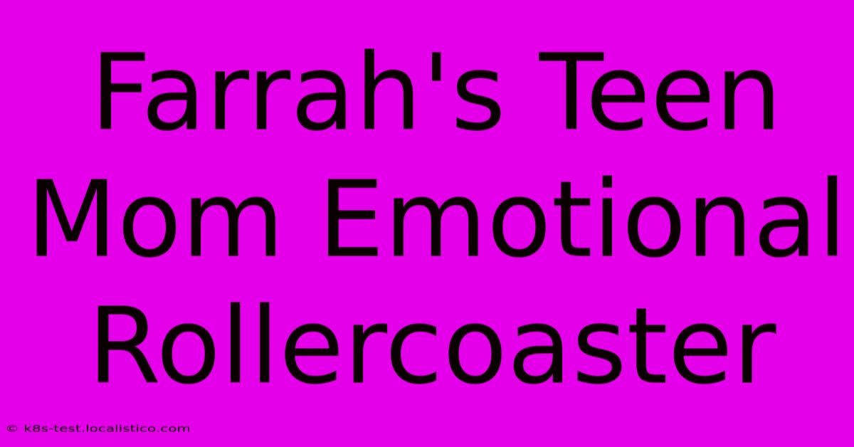 Farrah's Teen Mom Emotional Rollercoaster