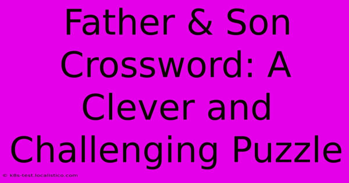 Father & Son Crossword: A Clever And Challenging Puzzle