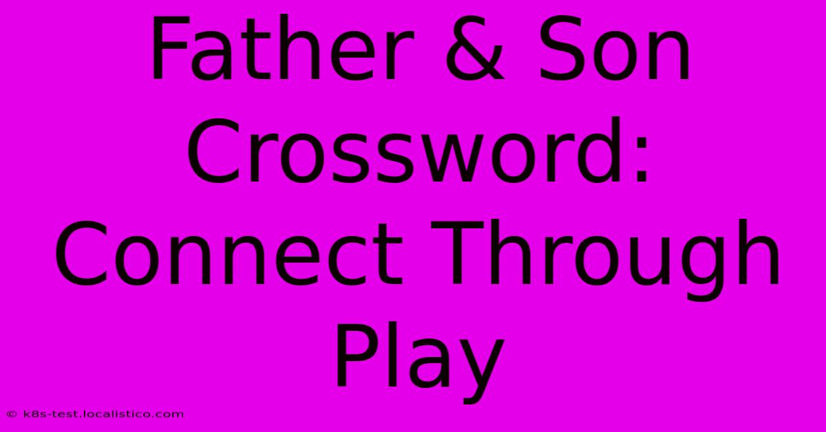 Father & Son Crossword: Connect Through Play