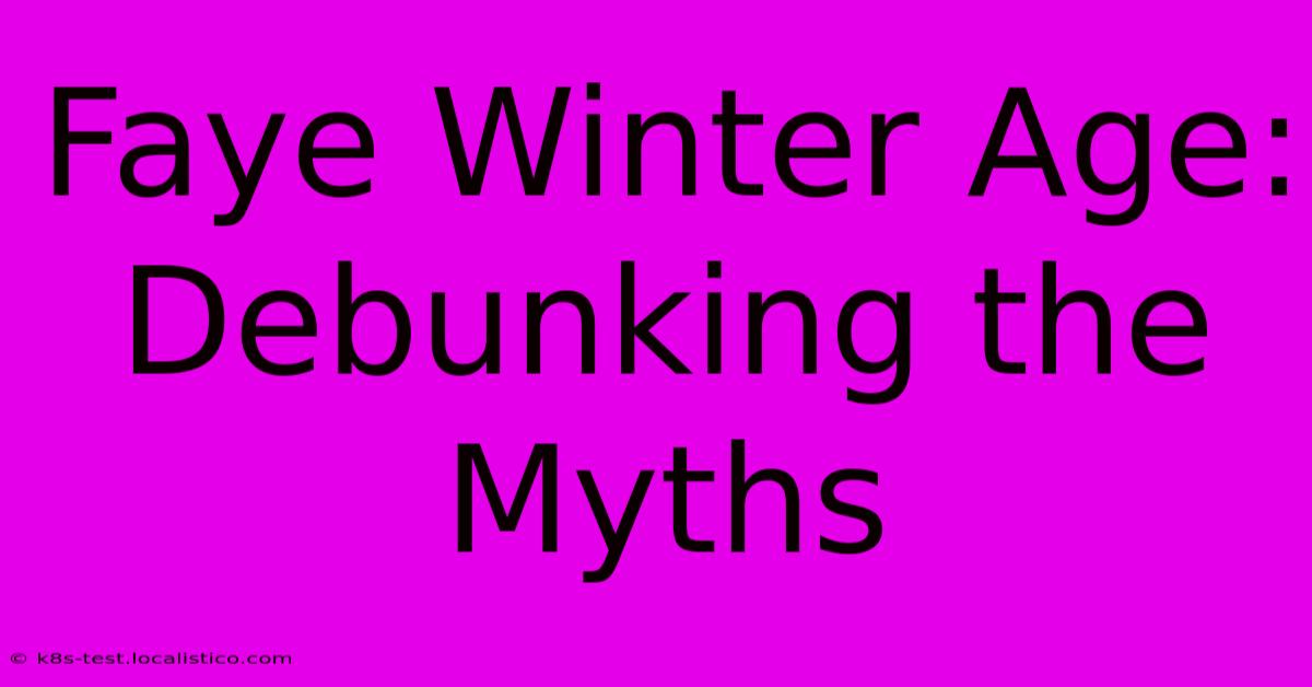 Faye Winter Age:  Debunking The Myths