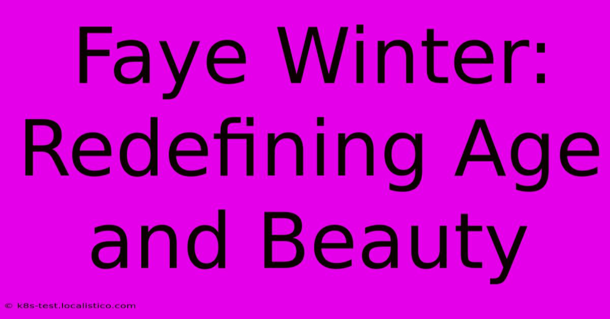 Faye Winter:  Redefining Age And Beauty