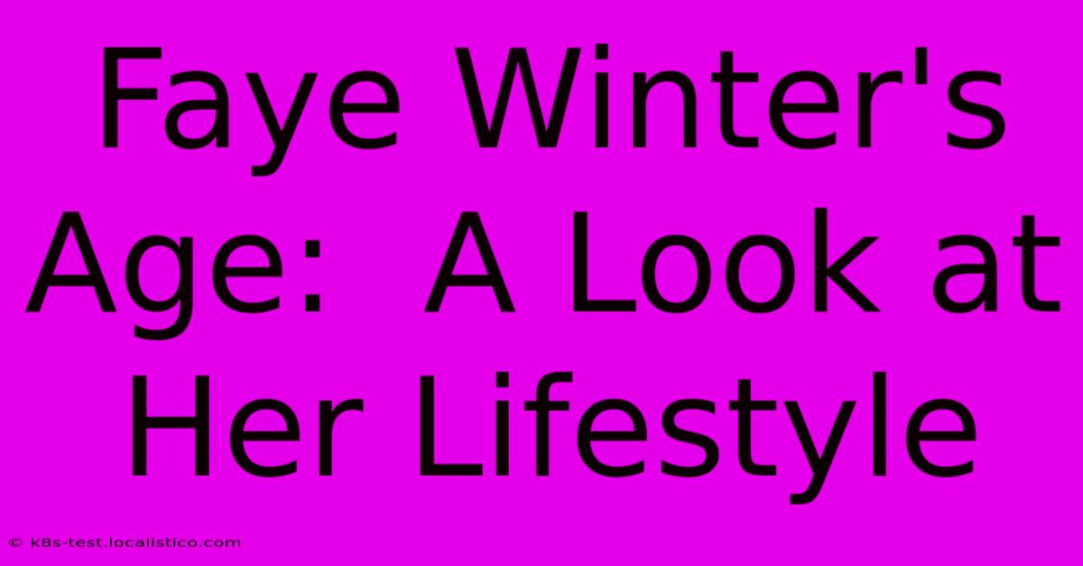 Faye Winter's Age:  A Look At Her Lifestyle