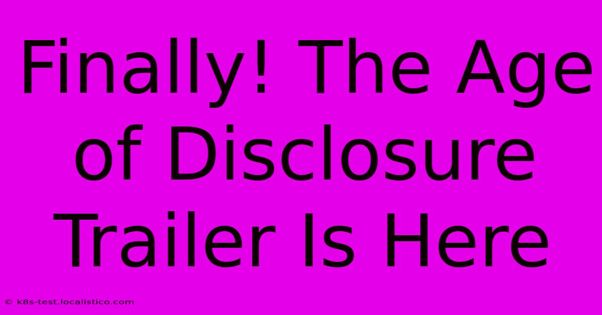 Finally! The Age Of Disclosure Trailer Is Here