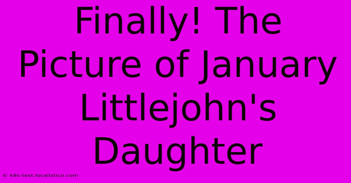 Finally! The Picture Of January Littlejohn's Daughter