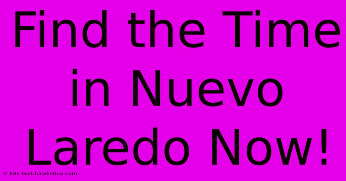 Find The Time In Nuevo Laredo Now!