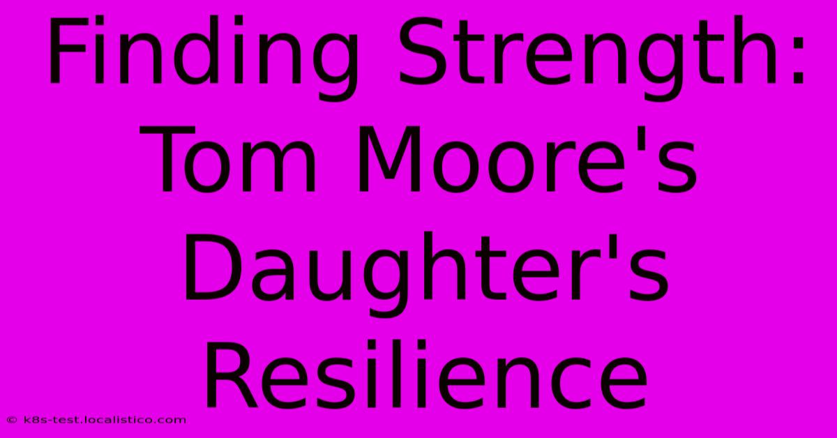 Finding Strength: Tom Moore's Daughter's Resilience