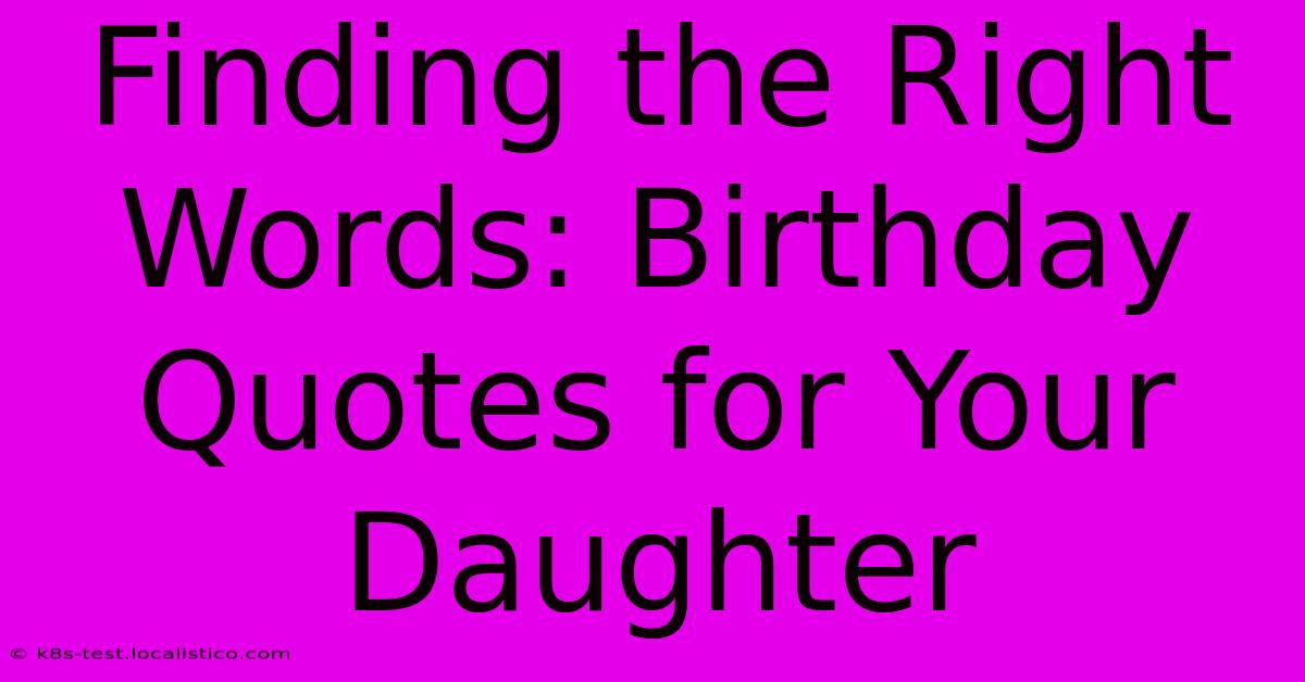 Finding The Right Words: Birthday Quotes For Your Daughter