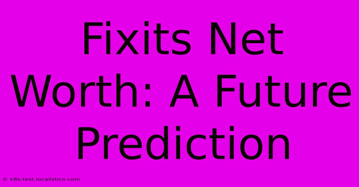 Fixits Net Worth: A Future Prediction