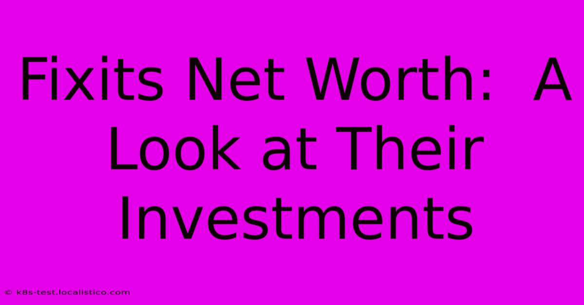 Fixits Net Worth:  A Look At Their Investments