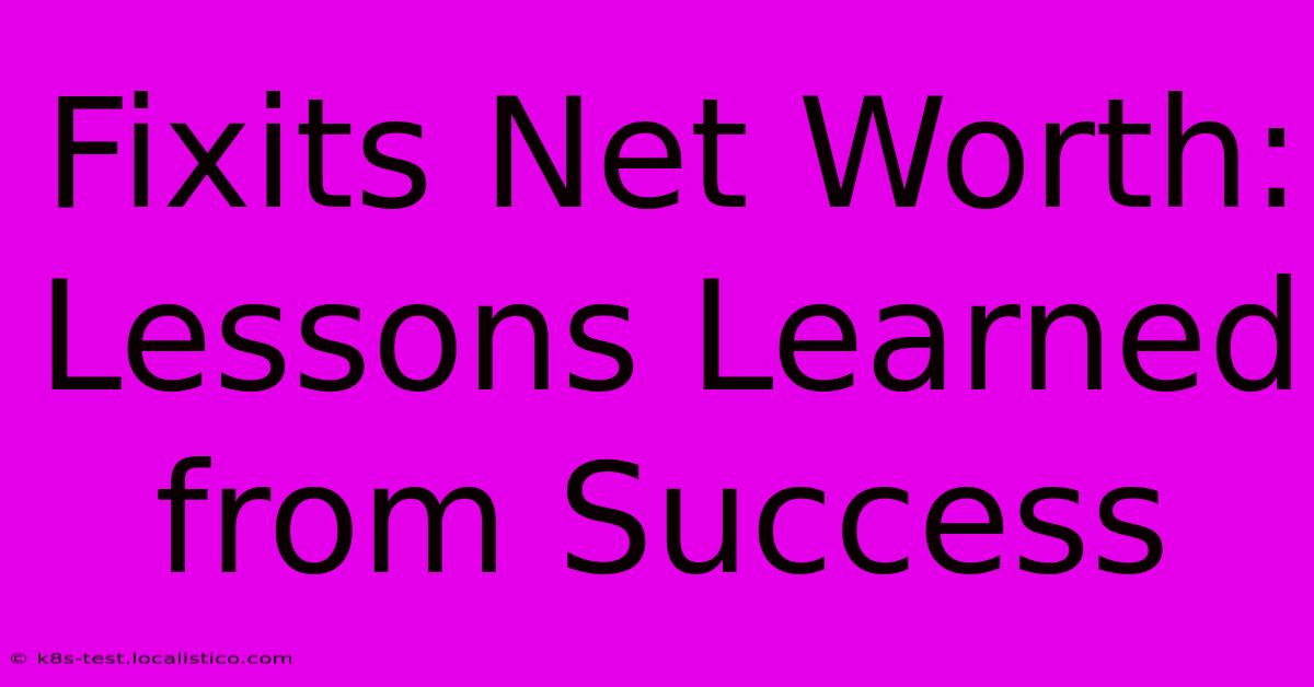 Fixits Net Worth: Lessons Learned From Success