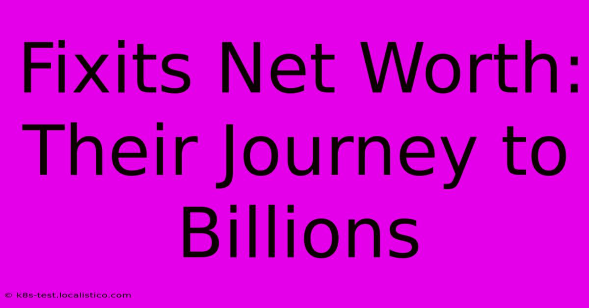 Fixits Net Worth:  Their Journey To Billions