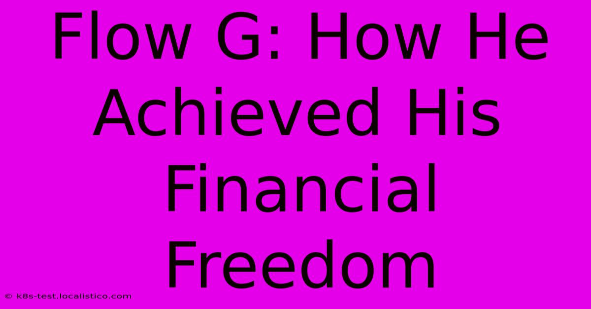 Flow G: How He Achieved His Financial Freedom