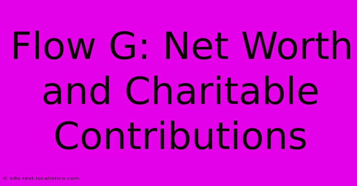 Flow G: Net Worth And Charitable Contributions