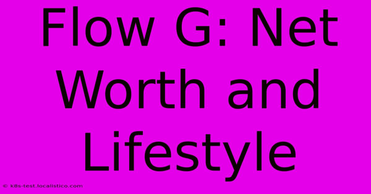 Flow G: Net Worth And Lifestyle