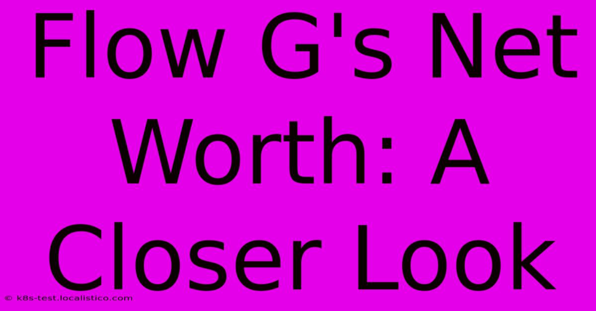 Flow G's Net Worth: A Closer Look