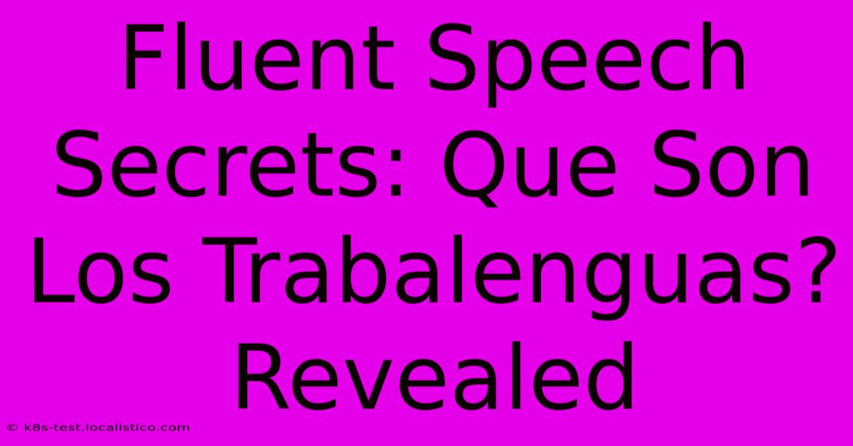 Fluent Speech Secrets: Que Son Los Trabalenguas? Revealed