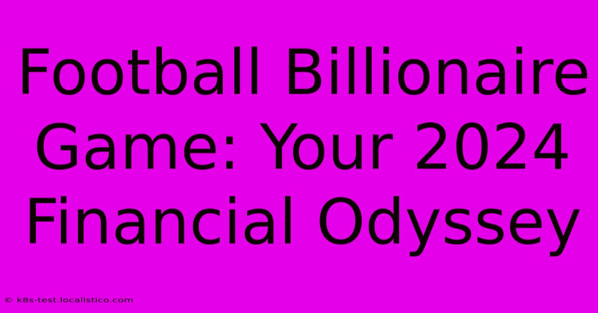 Football Billionaire Game: Your 2024 Financial Odyssey