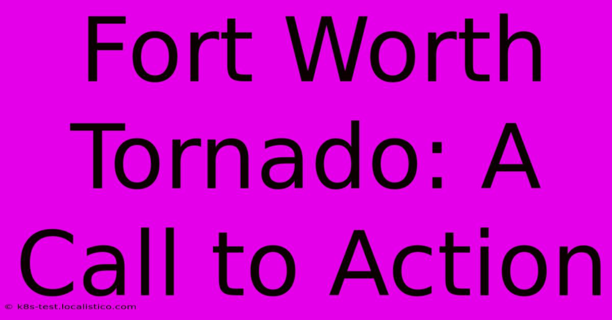 Fort Worth Tornado: A Call To Action