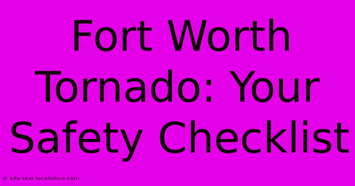 Fort Worth Tornado: Your Safety Checklist